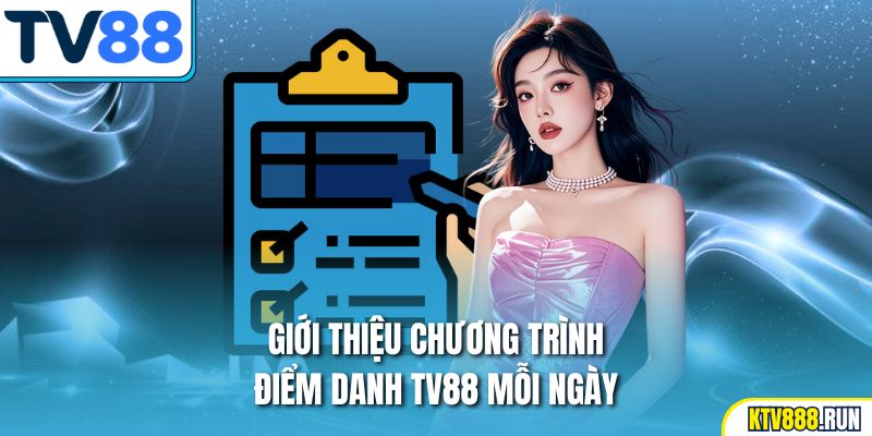 Giới thiệu chương trình điểm danh TV88 mỗi ngày