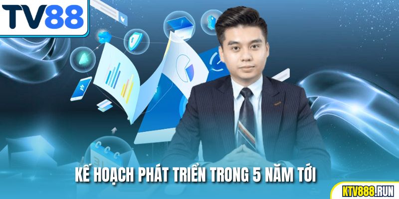 Kế hoạch phát triển trong 5 năm tới
