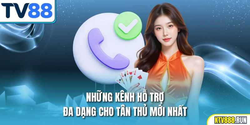 Những kênh hỗ trợ đa dạng cho tân thủ mới nhất